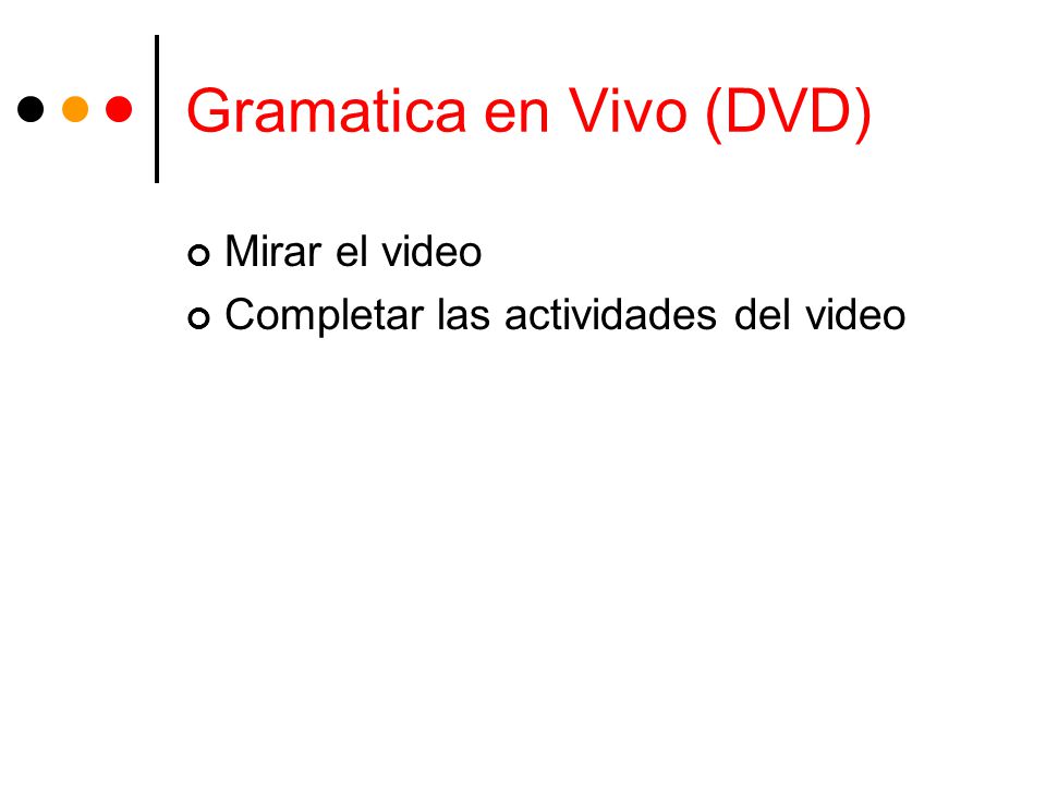 Gramatica en Vivo (DVD) Mirar el video Completar las actividades del video