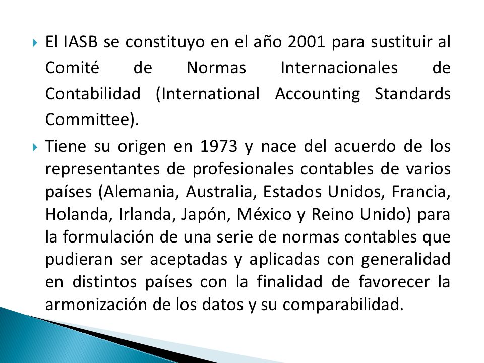 El IASB se constituyo en el año 2001 para sustituir al Comité de Normas Internacionales de Contabilidad (International Accounting Standards Committee).