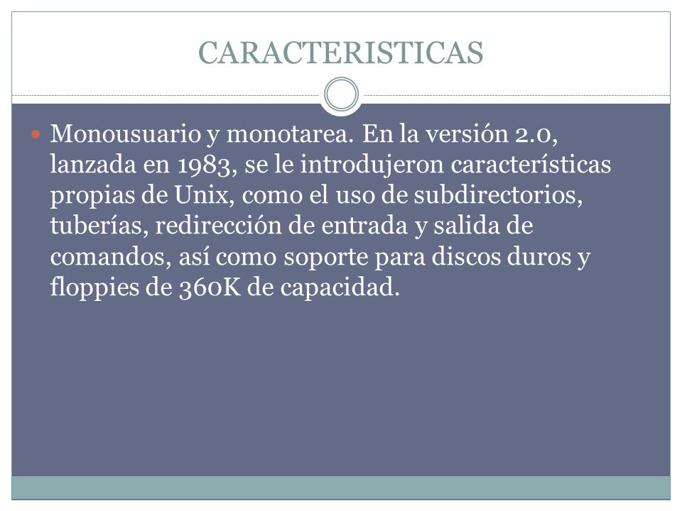 CARACTERISTICAS Monousuario y monotarea.