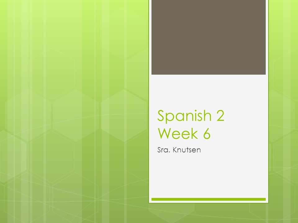 Spanish 2 Week 6 Sra. Knutsen