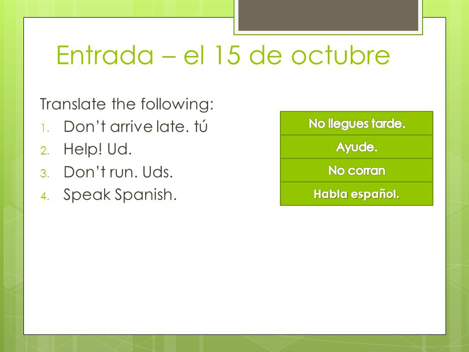 Entrada – el 15 de octubre Translate the following: 1.