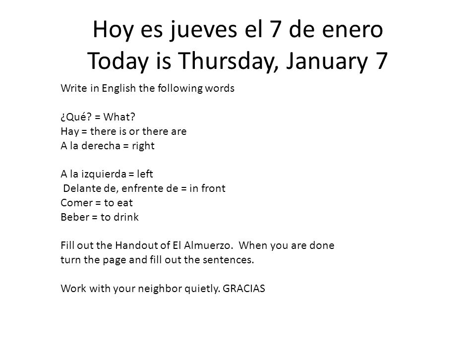 Hoy es jueves el 7 de enero Today is Thursday, January 7 Write in English the following words ¿Qué.