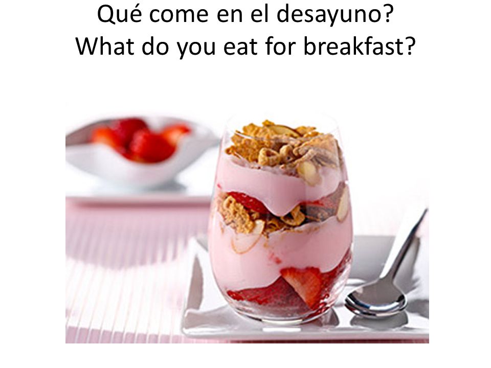 Qué come en el desayuno What do you eat for breakfast