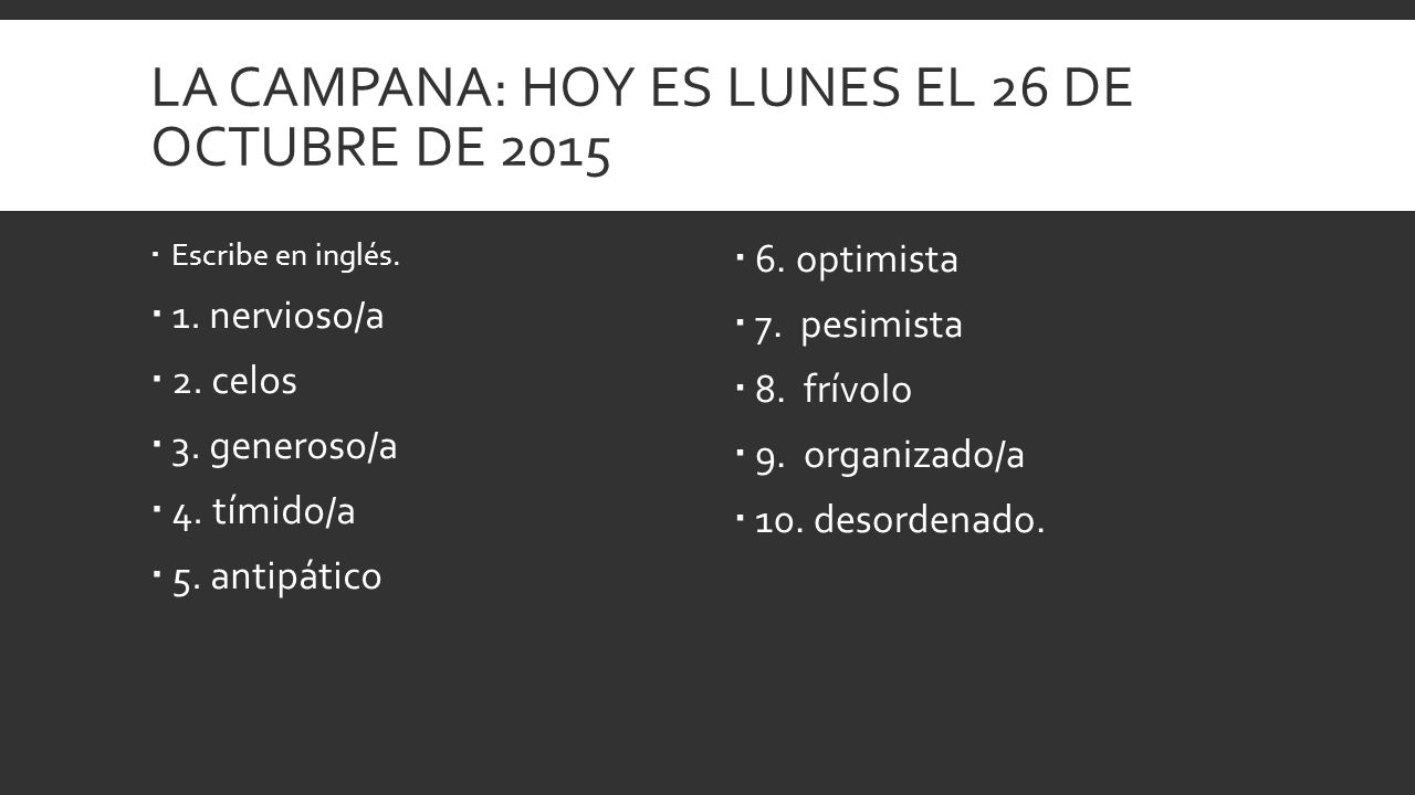 Espanol 3 26 De Octubre De La Campana Hoy Es Lunes El 26 De Octubre De 2015 Escribe En Ingles 1 Nervioso A 2 Celos 3 Generoso A Ppt Descargar