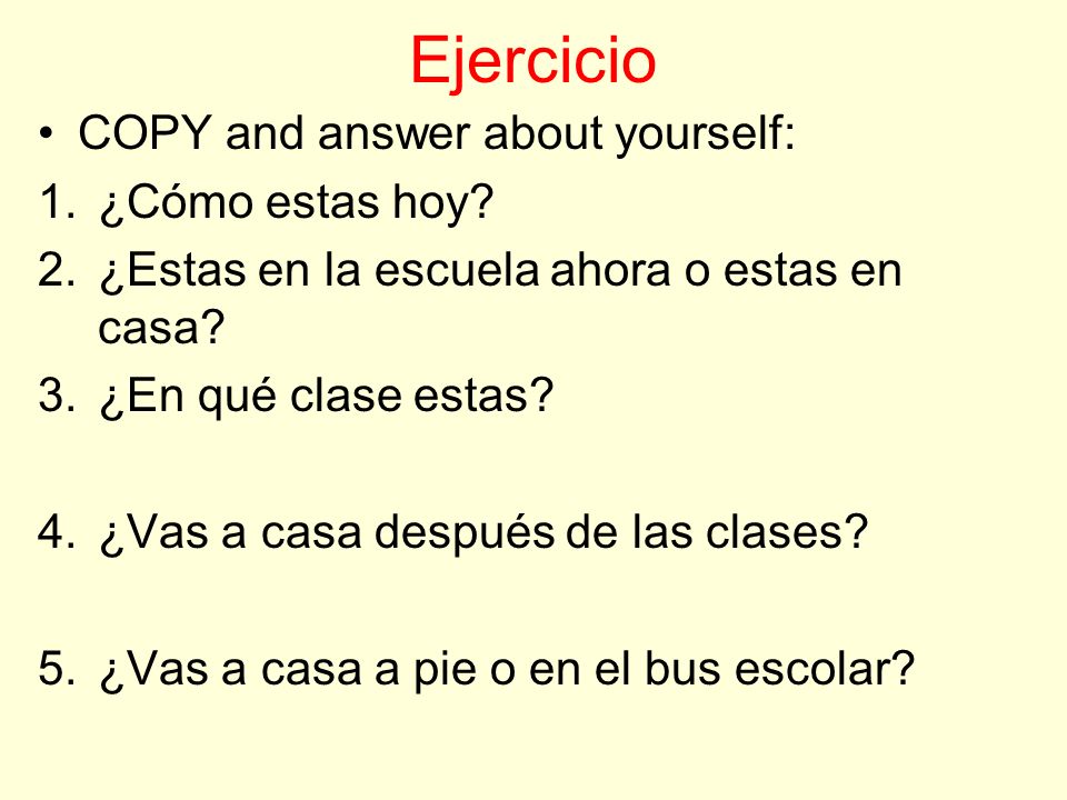Ejercicio COPY and answer about yourself: 1.¿Cómo estas hoy.