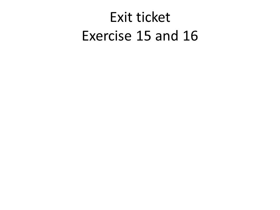 Exit ticket Exercise 15 and 16
