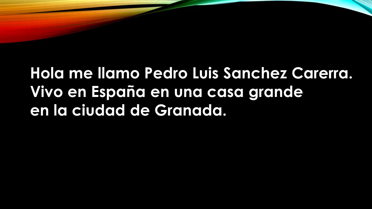 Una carta de Pedro. Hola me llamo Pedro Luis Sanchez Carerra. Vivo en  España en una casa grande en la ciudad de Granada. - ppt descargar