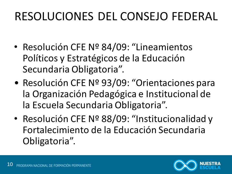 10 RESOLUCIONES DEL CONSEJO FEDERAL Resolución CFE Nº 84/09: Lineamientos Políticos y Estratégicos de la Educación Secundaria Obligatoria .