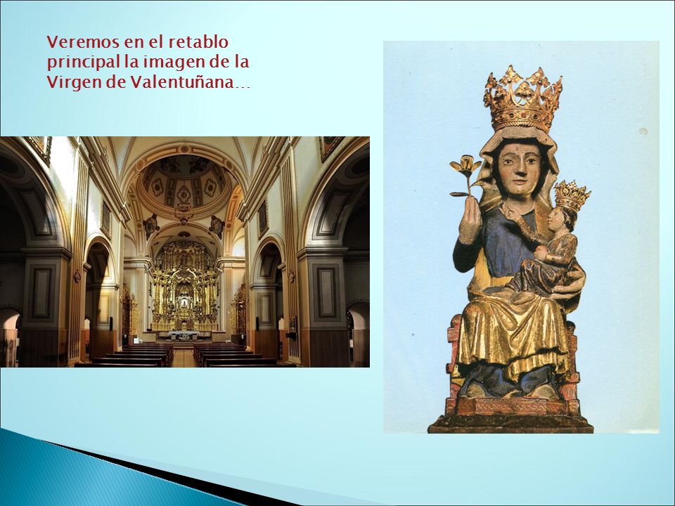 Veremos en el retablo principal la imagen de la Virgen de Valentuñana…