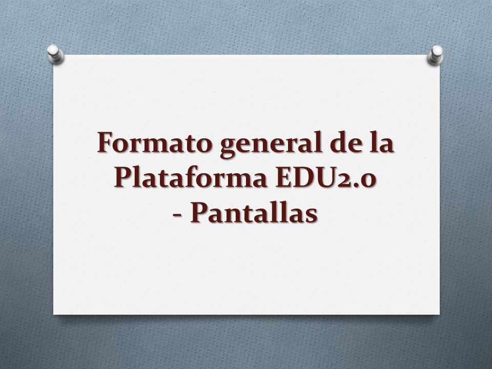 Formato general de la Plataforma EDU2.0 - Pantallas