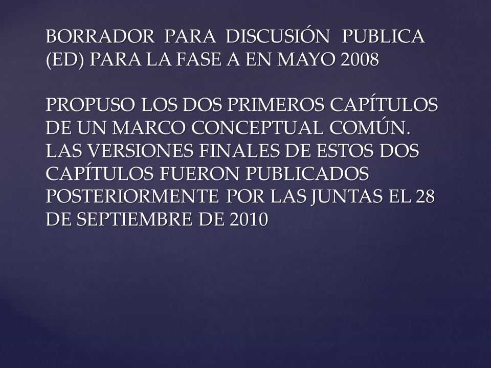 BORRADOR PARA DISCUSIÓN PUBLICA (ED) PARA LA FASE A EN MAYO 2008 PROPUSO LOS DOS PRIMEROS CAPÍTULOS DE UN MARCO CONCEPTUAL COMÚN.