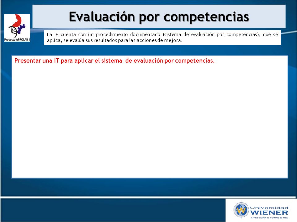 Evaluación por competencias Presentar una IT para aplicar el sistema de evaluación por competencias.