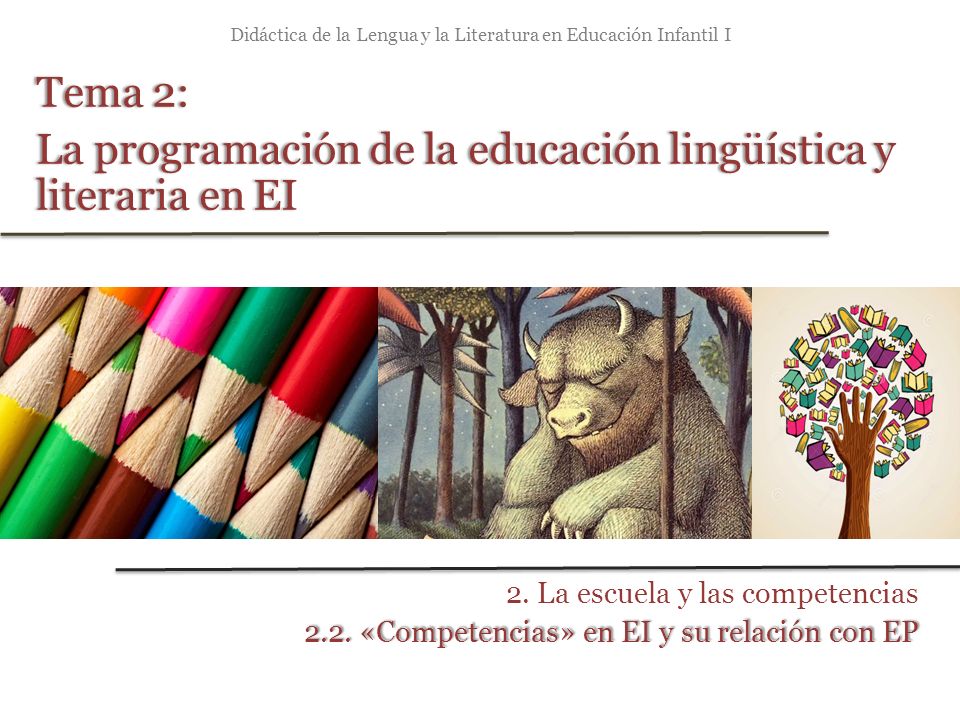 Didáctica de la Lengua y la Literatura en Educación Infantil I Tema 2:Tema 2: La programación de la educación lingüística y literaria en EI 2.