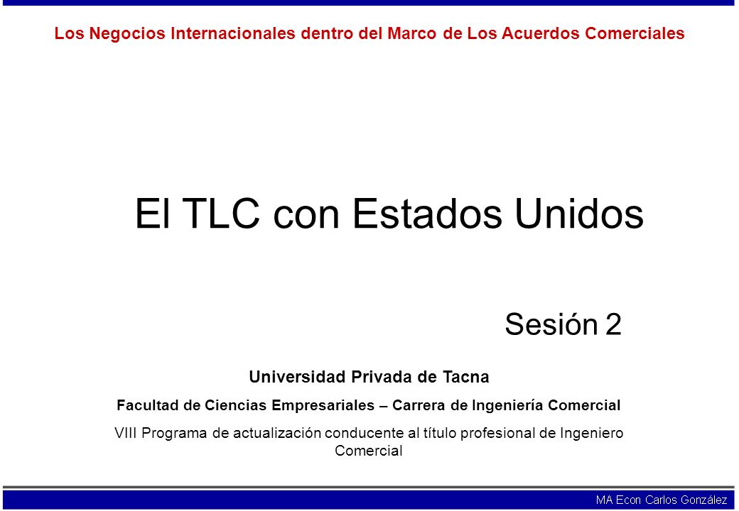 El TLC con Estados Unidos Los Negocios Internacionales dentro del Marco de  Los Acuerdos Comerciales Sesión 2 Universidad Privada de Tacna Facultad de  Ciencias. - ppt descargar