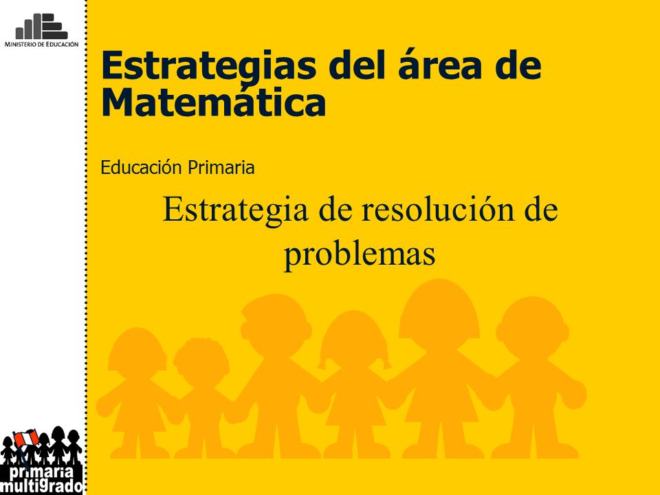Estrategias del área de Matemática Educación Primaria Estrategia de resolución de problemas