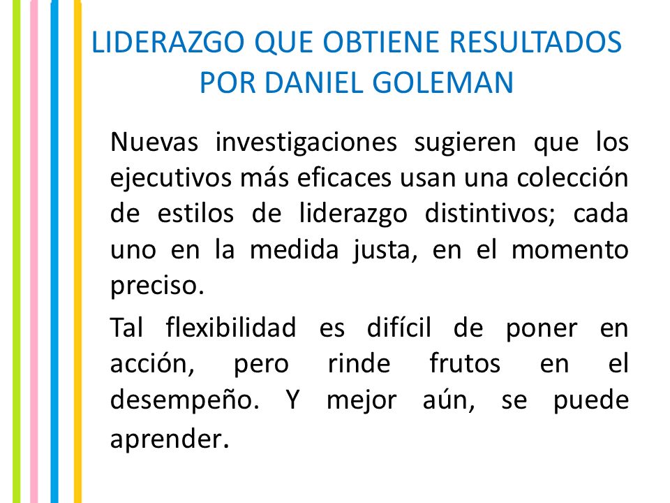 LIDERAZGO QUE OBTIENE RESULTADOS POR DANIEL GOLEMAN Nuevas investigaciones  sugieren que los ejecutivos más eficaces usan una colección de estilos de  liderazgo. - ppt descargar