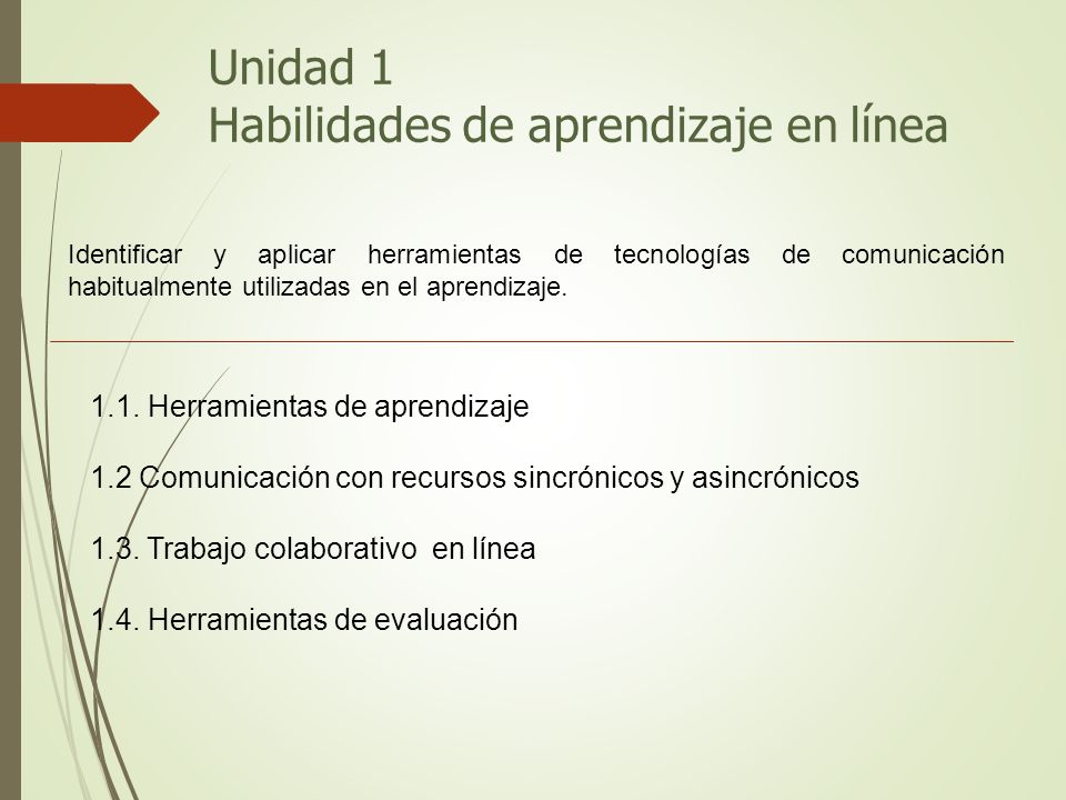 Unidad 1 Habilidades de aprendizaje en línea Identificar y aplicar herramientas de tecnologías de comunicación habitualmente utilizadas en el aprendizaje.