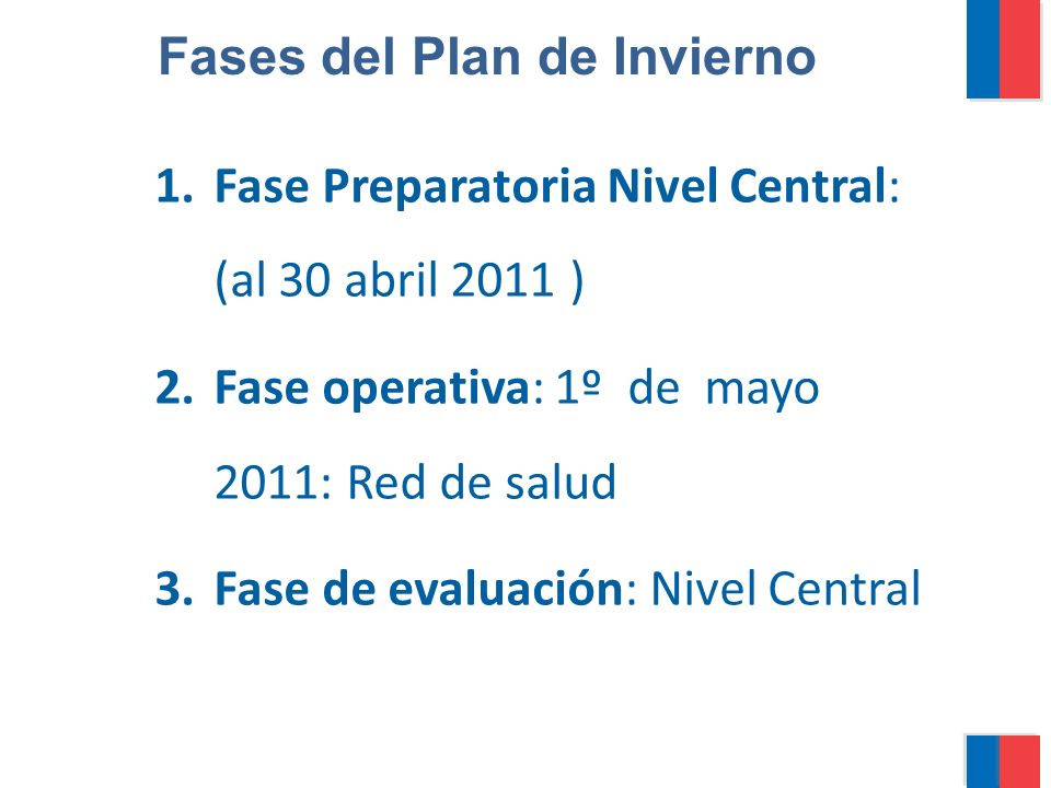 Fases del Plan de Invierno 1.Fase Preparatoria Nivel Central: (al 30 abril 2011 ) 2.Fase operativa: 1º de mayo 2011: Red de salud 3.Fase de evaluación: Nivel Central