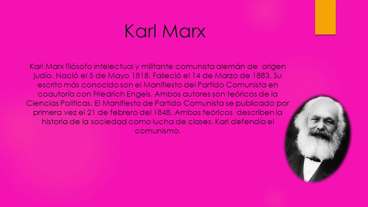 Karl Marx Karl Marx filósofo intelectual y militante comunista alemán de origen judío.