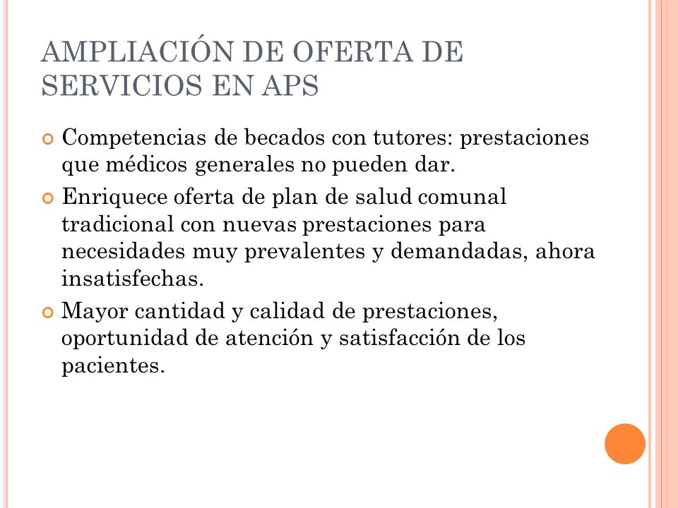 AMPLIACIÓN DE OFERTA DE SERVICIOS EN APS Competencias de becados con tutores: prestaciones que médicos generales no pueden dar.