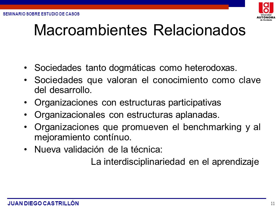 SEMINARIO SOBRE ESTUDIO DE CASOS JUAN DIEGO CASTRILLÓN 11 Macroambientes Relacionados Sociedades tanto dogmáticas como heterodoxas.
