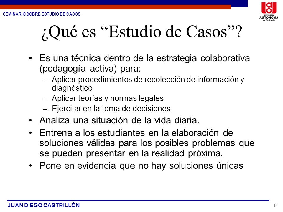 SEMINARIO SOBRE ESTUDIO DE CASOS JUAN DIEGO CASTRILLÓN 14 ¿Qué es Estudio de Casos .