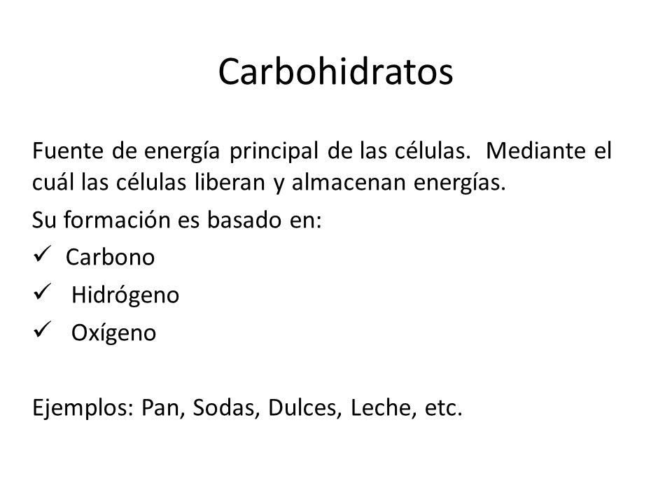 Carbohidratos Fuente de energía principal de las células.