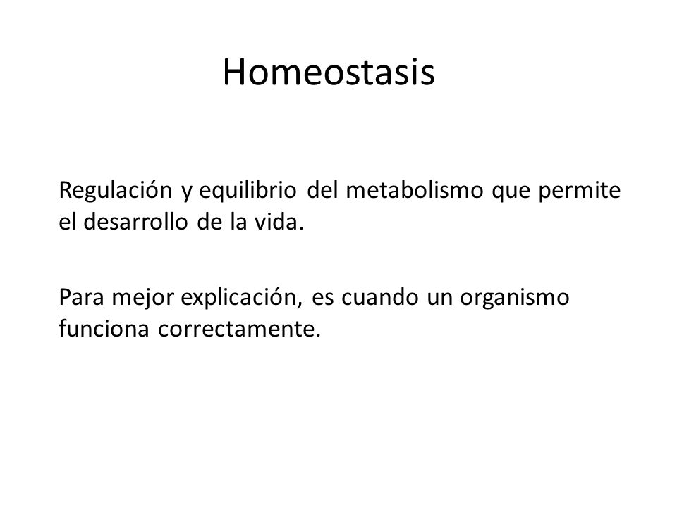 Homeostasis Regulación y equilibrio del metabolismo que permite el desarrollo de la vida.