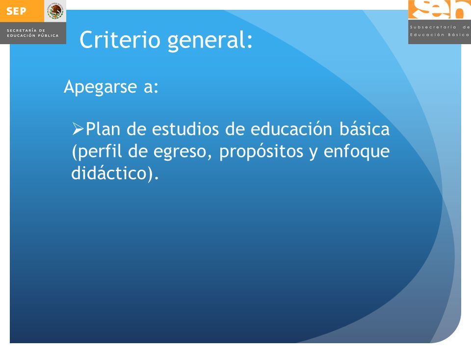 Criterio general:  Plan de estudios de educación básica (perfil de egreso, propósitos y enfoque didáctico).
