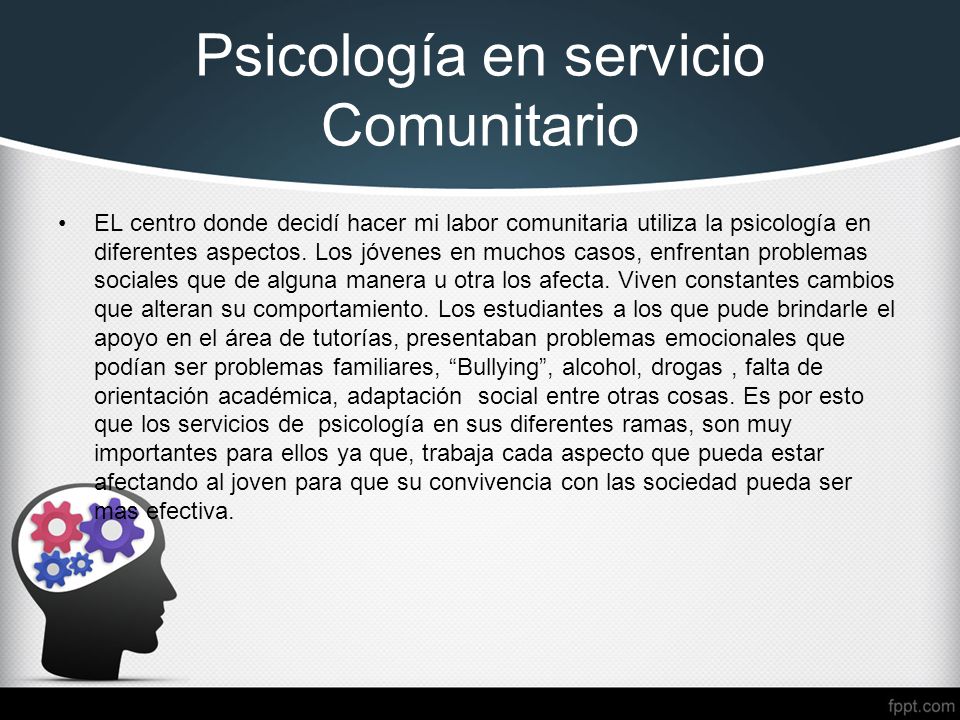 Psicología en servicio Comunitario EL centro donde decidí hacer mi labor comunitaria utiliza la psicología en diferentes aspectos.
