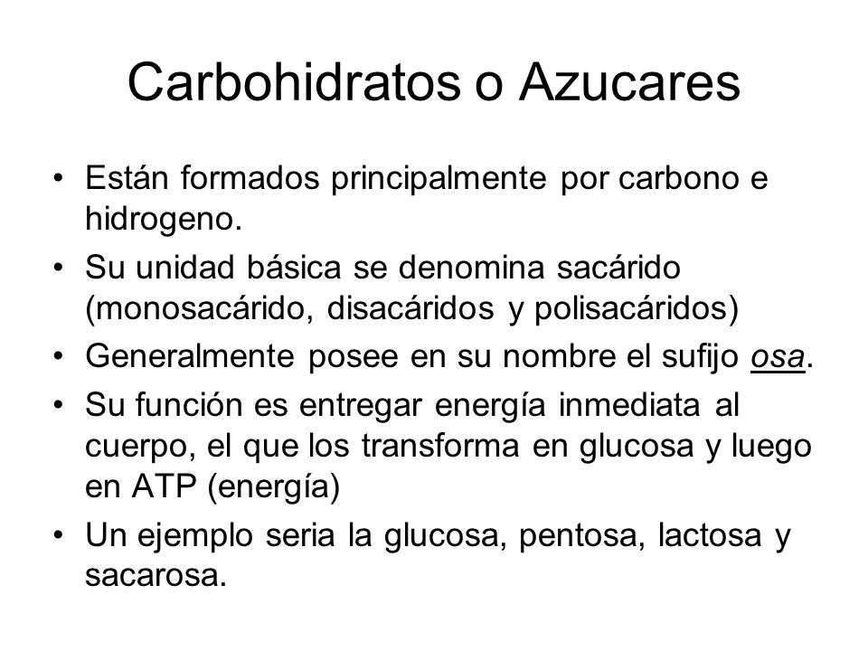 Carbohidratos o Azucares Están formados principalmente por carbono e hidrogeno.