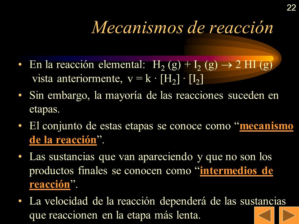 21 Molecularidad (cont) Generalmente, en reacciones elementales, coincide con el orden de reacción.