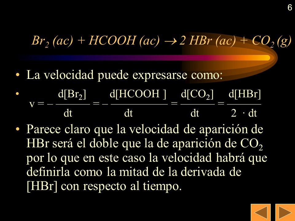 5 Ejemplo de velocidad de reacción Br 2 (ac) + HCOOH (ac)  2 HBr (ac) + CO 2 (g) Tiempo (s) [Br 2  (mol/l)vel.