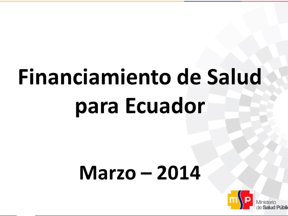 Financiamiento de Salud para Ecuador Marzo – 2014
