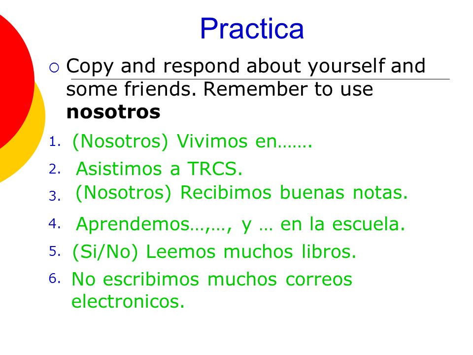 Practica  Copy and respond about yourself and some friends.