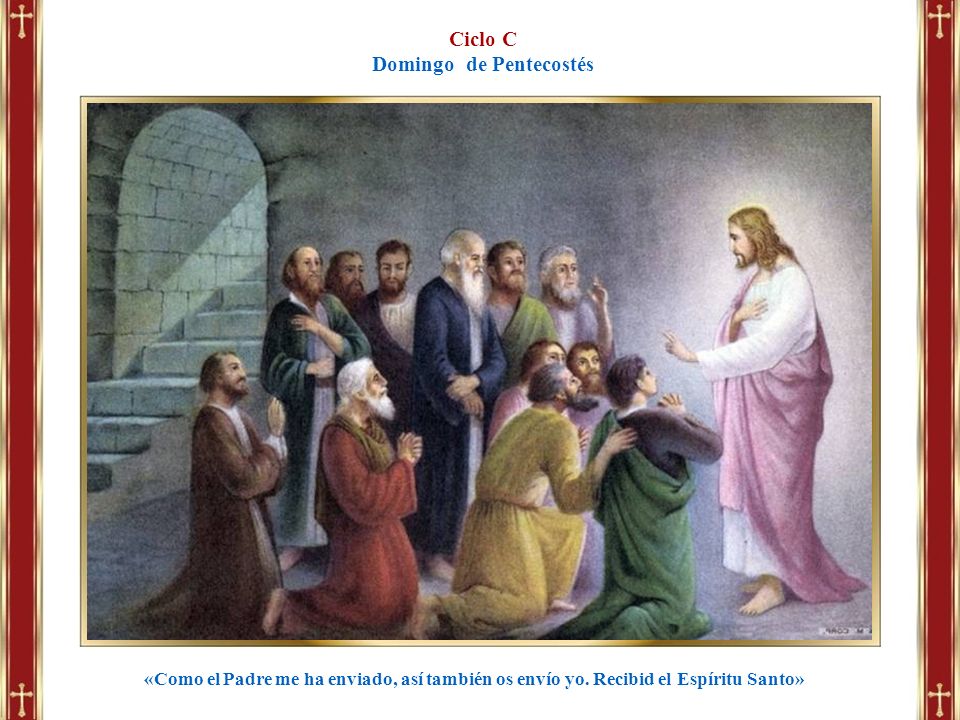 Ciclo C Domingo de Pentecostés «Como el Padre me ha enviado, así también os  envío yo. Recibid el Espíritu Santo» - ppt descargar