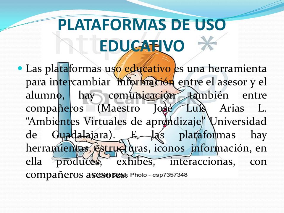 Las plataformas uso educativo es una herramienta para intercambiar información entre el asesor y el alumno, hay comunicación también entre compañeros (Maestro José Luís Arias L.