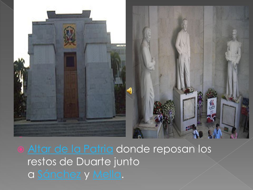   Altar de la Patria donde reposan los restos de Duarte junto a Sánchez y Mella.
