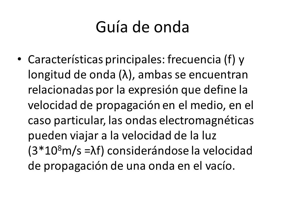 Modelos matemáticos y distintos. Guía de onda Características principales:  frecuencia (f) y longitud de onda (λ), ambas se encuentran relacionadas  por. - ppt descargar