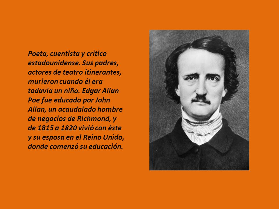 EDGAR ALLAN POE 1809----1849 Poeta, cuentista y crítico estadounidense. Sus  padres, actores de teatro itinerantes, murieron cuando él era todavía un. -  ppt descargar