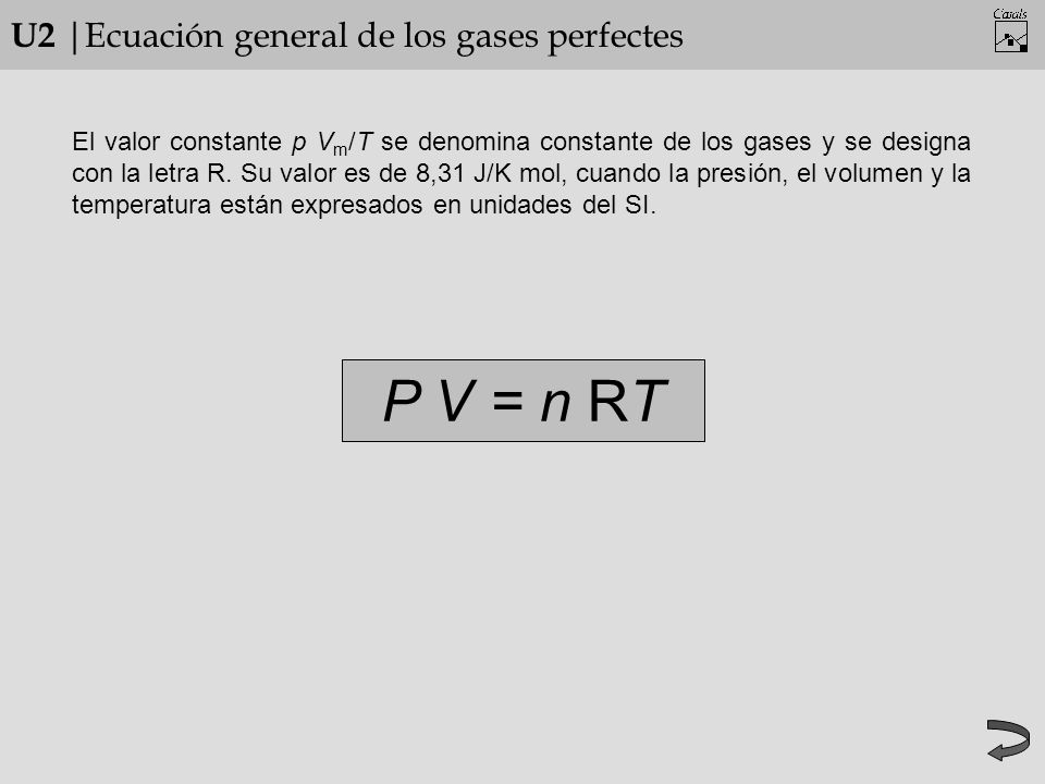 U2 |Ecuación general de los gases perfectes P V = n RT El valor constante p V m /T se denomina constante de los gases y se designa con la letra R.