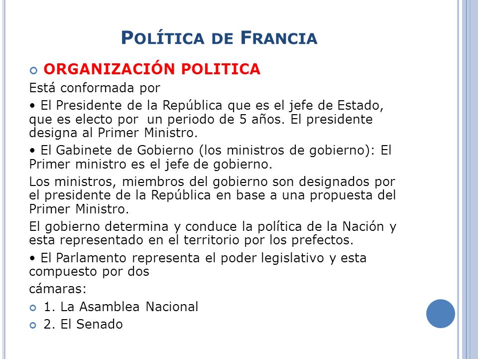 P OLÍTICA DE F RANCIA ORGANIZACIÓN POLITICA Está conformada por El Presidente de la República que es el jefe de Estado, que es electo por un periodo de 5 años.