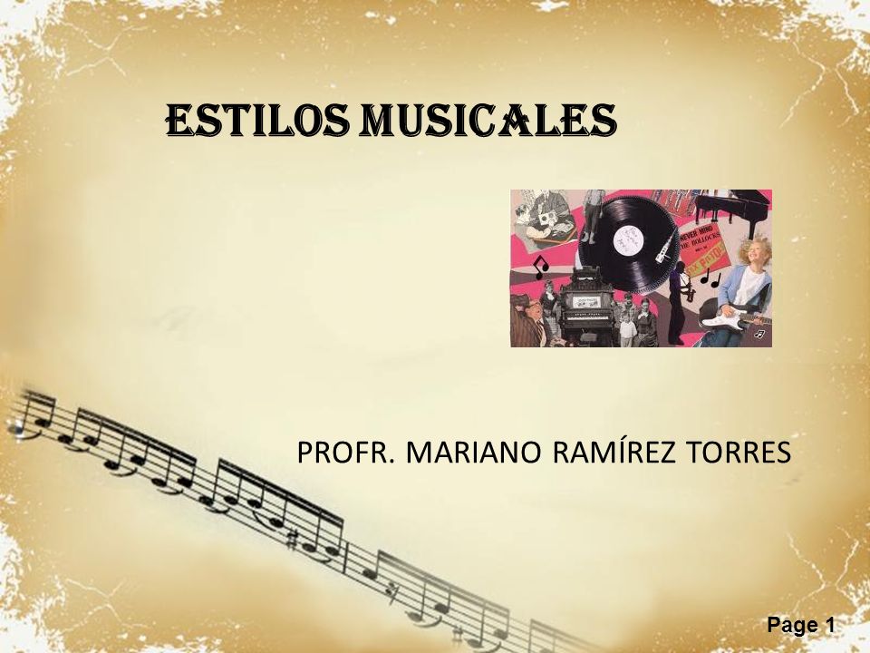 Page 1 ESTILOS MUSICALES PROFR. MARIANO RAMÍREZ TORRES
