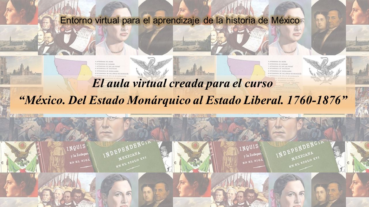 El aula virtual creada para el curso México. Del Estado Monárquico al Estado Liberal