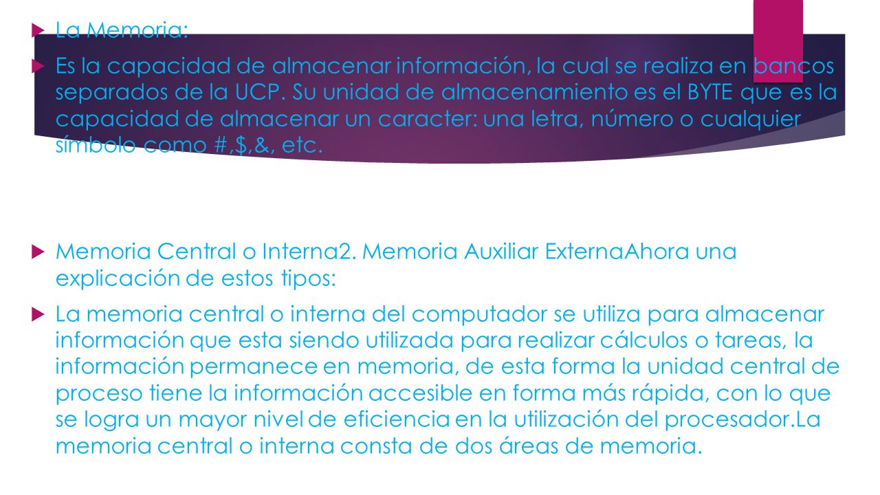  La Memoria:  Es la capacidad de almacenar información, la cual se realiza en bancos separados de la UCP.