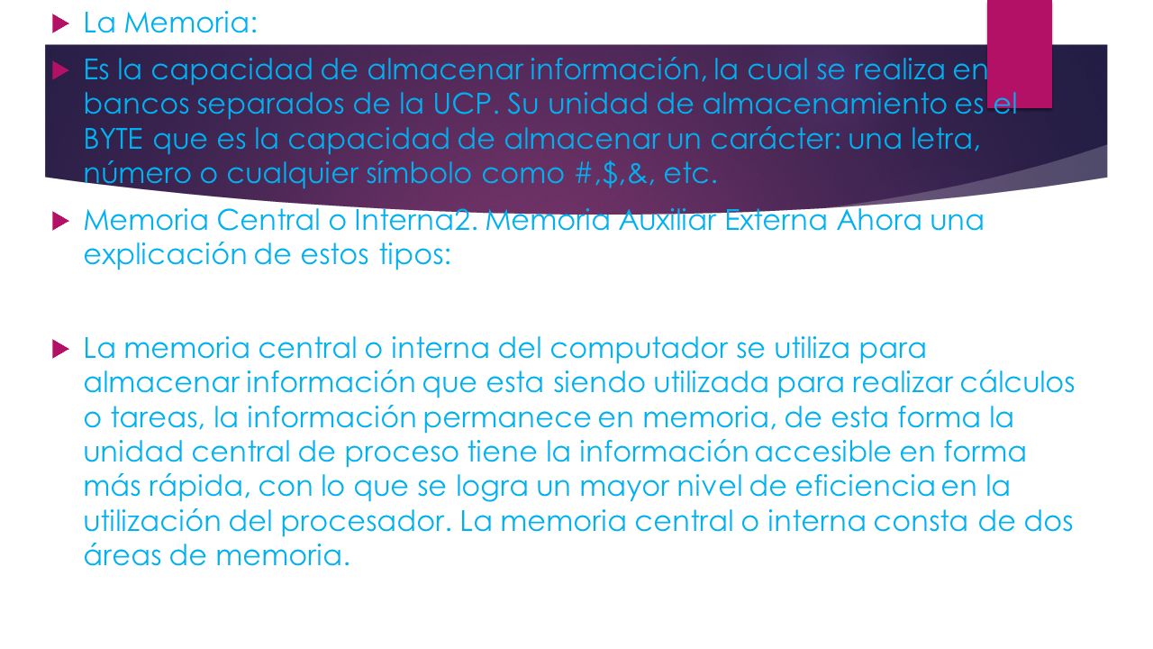  La Memoria:  Es la capacidad de almacenar información, la cual se realiza en bancos separados de la UCP.