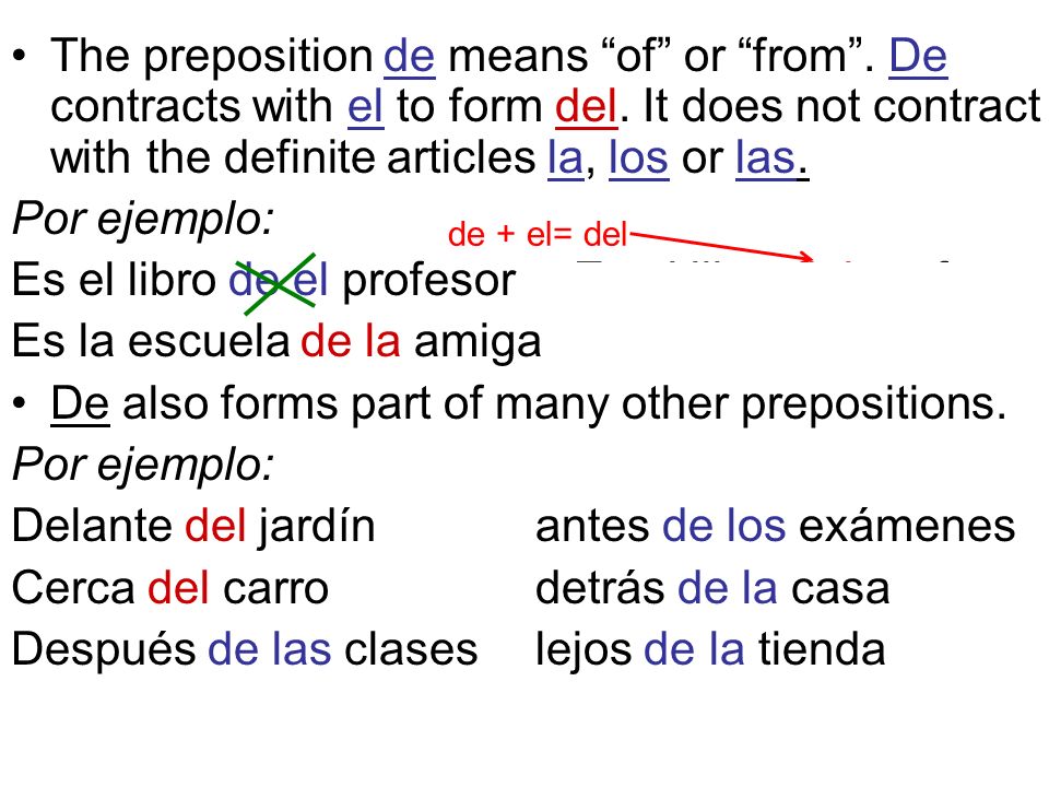 The preposition de means of or from . De contracts with el to form del.