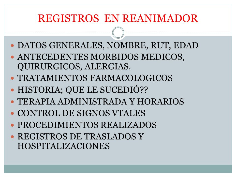 REGISTROS EN REANIMADOR DATOS GENERALES, NOMBRE, RUT, EDAD ANTECEDENTES MORBIDOS MEDICOS, QUIRURGICOS, ALERGIAS.