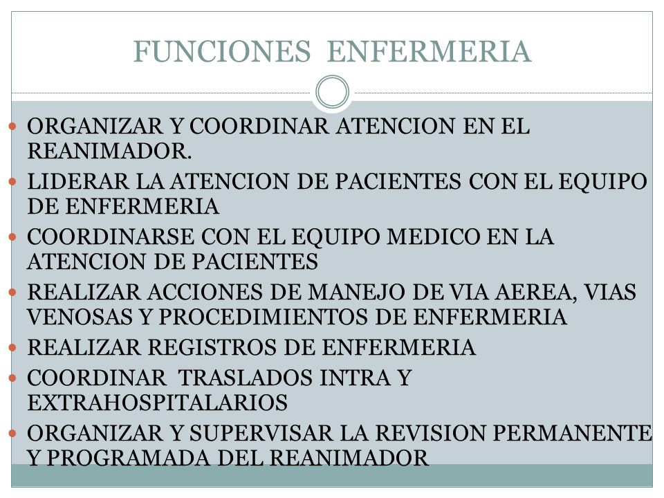 FUNCIONES ENFERMERIA ORGANIZAR Y COORDINAR ATENCION EN EL REANIMADOR.