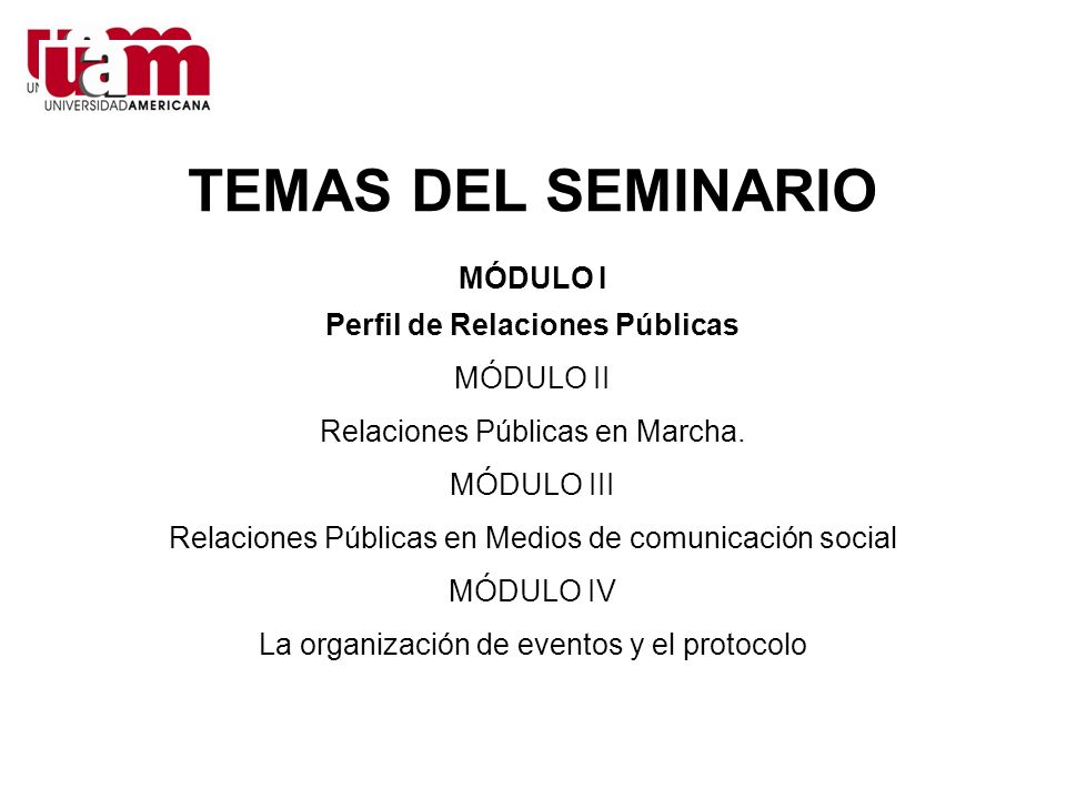 TEMAS DEL SEMINARIO MÓDULO I Perfil de Relaciones Públicas MÓDULO II Relaciones Públicas en Marcha.